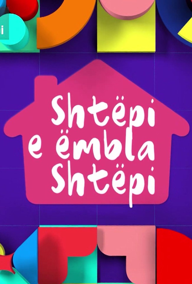 "SHTËPI, E ËMBLA SHTËPI "