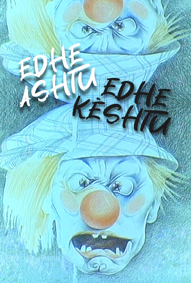 EDHE KËSHTU EDHE ASHTU